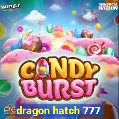 dragon hatch 777